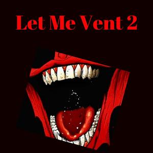 Let Me Vent (feat. ThatBoiTone)