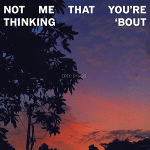 Not Me That You're Thinking 'Bout