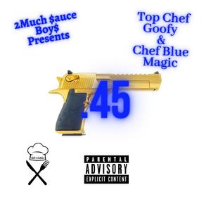 .45 (feat. Top Chef Goofy & Chef Blue Magic)