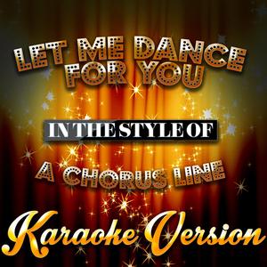 Let Me Dance for You (In the Style of a Chorus Line) [Karaoke Version]