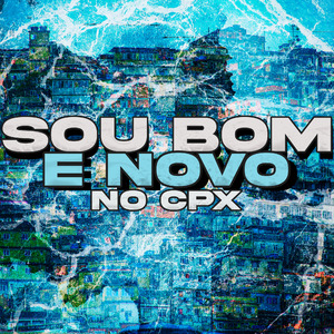 SOU BOM E NOVO , NO CPX