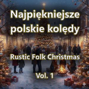 Pójdźmy wszyscy do stajenki (Rustic Folk Christmas, Vol. 1)