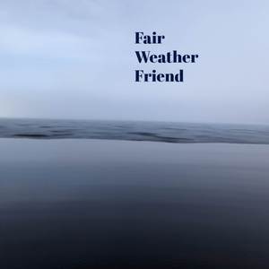 Fair Weather Friend