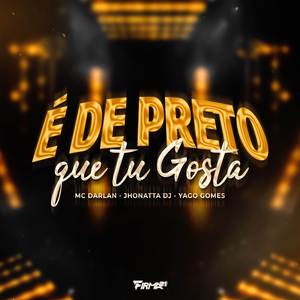 É DE PRETO QUE TU GOSTA