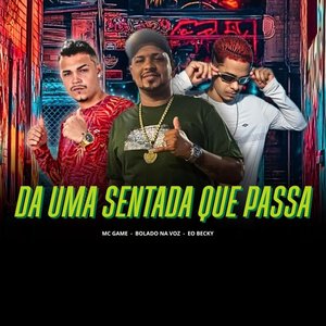 Da Uma Sentada Que Passa