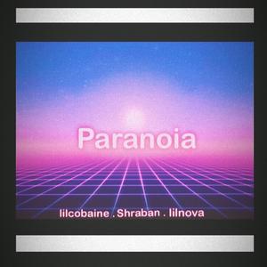 Paranoia (feat. Lilcobaine & Shraban)