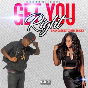 Get You Right E-Man Cashboy +Desi Brooks