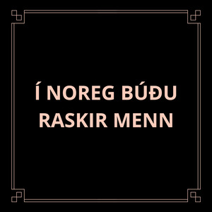 Í NOREG BÚÐU RASKIR MENN