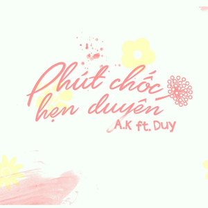Phút Chốc Hẹn Duyên (feat. Duy)