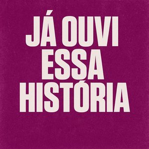 Já Ouvi Essa Historia
