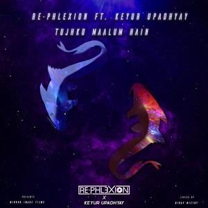 Tujhko Maalum Hain (feat. Keyur Upadhyay)