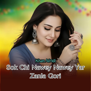 Sok Chi Nawey Nawey Yar Zanla Gori