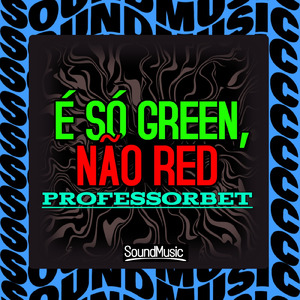 É SÓ GREEN, NÃO RED - PROFESSORBET