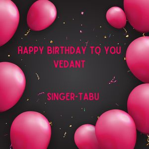Happy Birthday To You Vedant