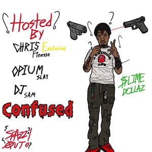 Confused (feat. Slime Dollaz, DJ SAM & Opium Slay)