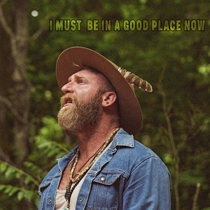 I Must Be in a Good Place Now