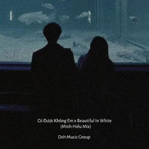 Có Được Không Em x Beautiful In White (Minh Hiếu Mix)