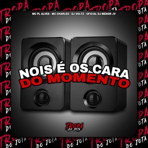 Nois É Os Cara do Momento (feat. MC CHARLES)