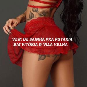 Vem De Sainha Pra Putaria Em Vitória & Vila Velha