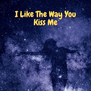 I Like the Way You Kiss Me