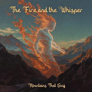 The Fire and the Whisper