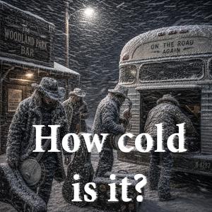 How cold is it?