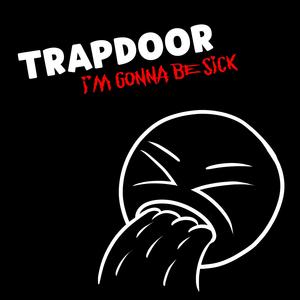 Trapdoor (I'm Gonna Be Sick) (Empire Version)