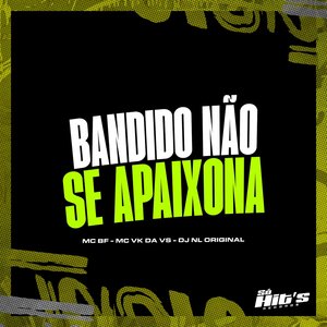 Bandido Não Se Apaixona (feat. MC VK DA VS)
