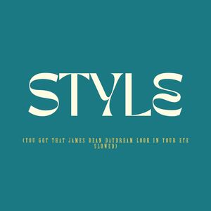 Style (You Got That James Dean Daydream Look in Your Eye Slowed)