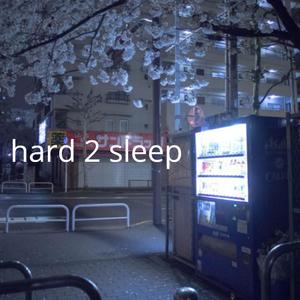 hard 2 sleep