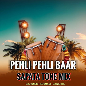 PEHLI PEHLI BAAR (SAPATA TONE MIX)