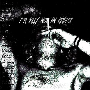 im rlly not an addict