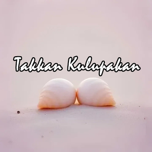 Takkan Kulupakan