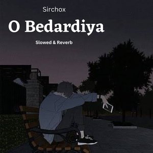 O Bedardiya Yar Bedardiya (Slowed & Reverb)