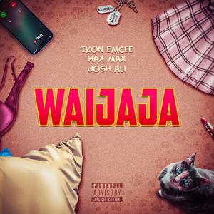 Waijaja (feat. Ikon Emcee & Hax Max)