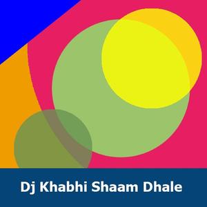 Dj Khabhi Shaam Dhale