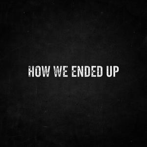 How We Ended Up