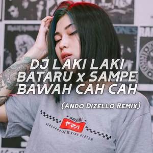 DJ LAKI LAKI BATARU x SAMPE BAWAH CAH CAH (Remix)