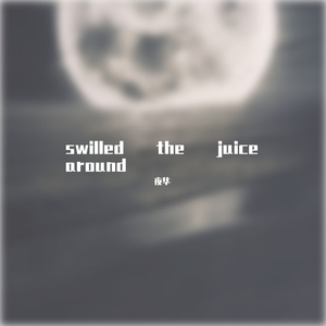 swilled the juice around