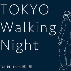 TOKYO Walking Night (feat. 西川輝)