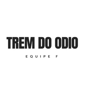 Trem do Odio Meno F