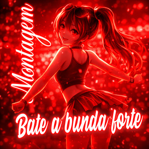 MONTAGEM BATE A BUNDA FORTE