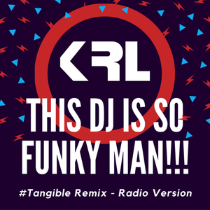 This DJ is So Funky Man!!! (#Tangible! Remix) [Radio Version]