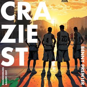 Craziest (Brandenburg Ballers Edit)