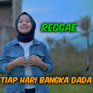 Tiap Hari Bangka Dada (Reggae)
