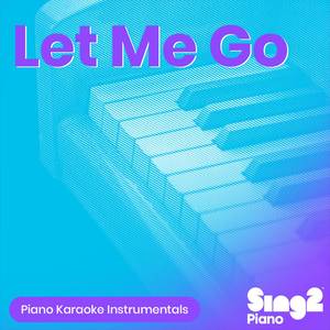 Let Me Go (Originally Performed by Hailee Steinfeld, Alesso, Florida Georgia Line & watt) (Piano Karaoke Version)