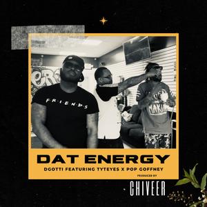 DAT ENERGY (feat. TYTE EYEZ & POP GOFFNEY)