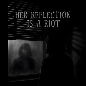 Her Reflection is a Riot