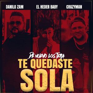 Te quedaste sola (feat. Danilo Zam & El Heder)