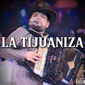 La Tijuaniza (feat. Corridos De Adeveras)